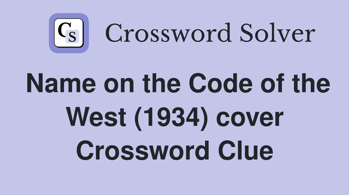 name-on-the-code-of-the-west-1934-cover-crossword-clue-answers